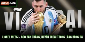 Lionel Messi - 800 Bàn Thắng, Huyền Thoại Trong Làng Bóng Đá