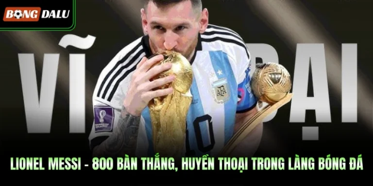 Lionel Messi – 800 Bàn Thắng, Huyền Thoại Trong Làng Bóng Đá